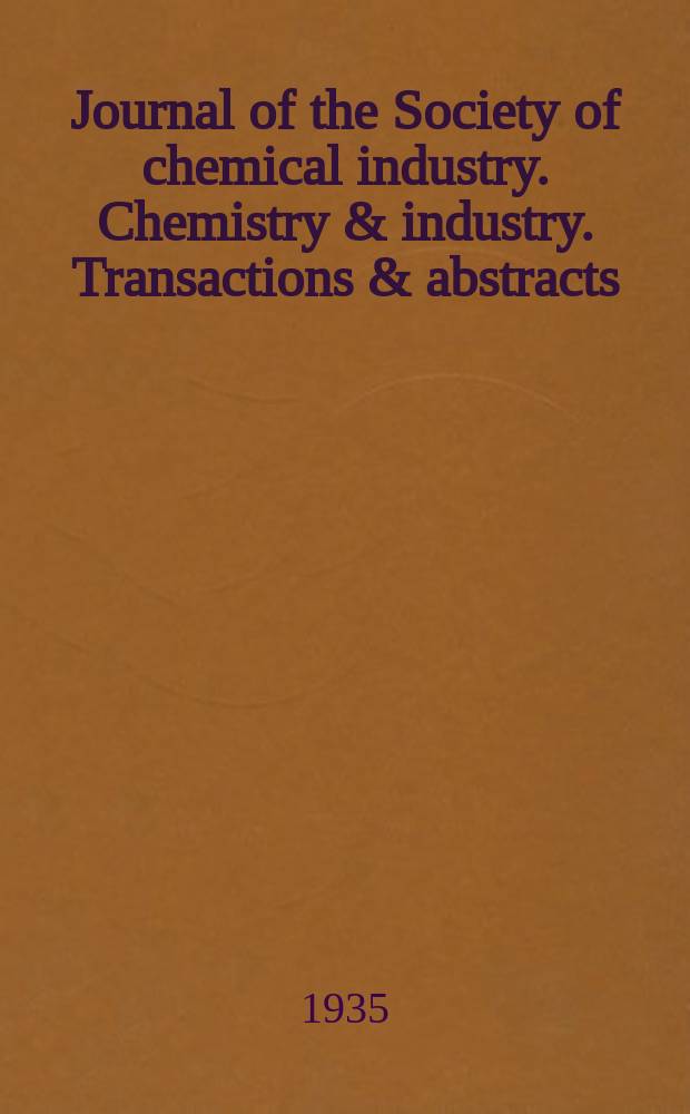 Journal of the Society of chemical industry. Chemistry & industry. Transactions & abstracts : The offic. organ of the Federal council of chemistry of the Institution of chem. engineers, of the Coke oven mangers assoc & of the Bureau of Chem. abstracts. Vol.54, №43