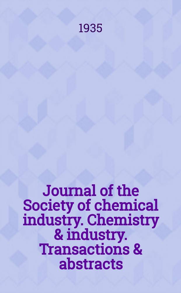 Journal of the Society of chemical industry. Chemistry & industry. Transactions & abstracts : The offic. organ of the Federal council of chemistry of the Institution of chem. engineers, of the Coke oven mangers assoc & of the Bureau of Chem. abstracts. Vol.54, №44
