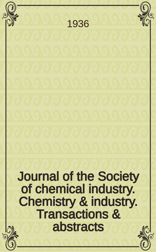 Journal of the Society of chemical industry. Chemistry & industry. Transactions & abstracts : The offic. organ of the Federal council of chemistry of the Institution of chem. engineers, of the Coke oven mangers assoc & of the Bureau of Chem. abstracts. Vol.55, №33