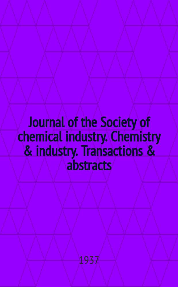 Journal of the Society of chemical industry. Chemistry & industry. Transactions & abstracts : The offic. organ of the Federal council of chemistry of the Institution of chem. engineers, of the Coke oven mangers assoc & of the Bureau of Chem. abstracts. Vol.56, №November