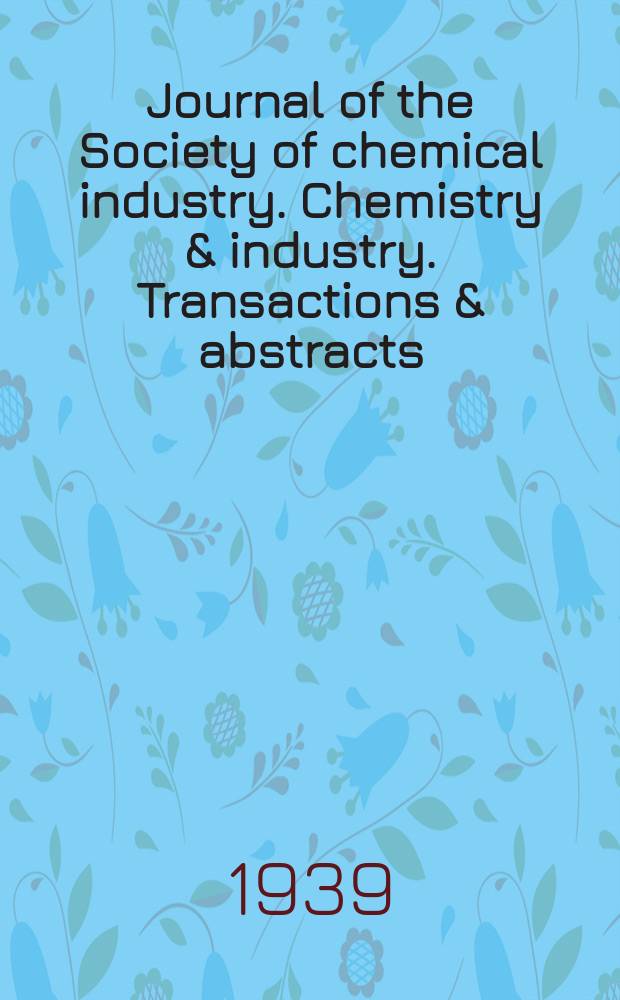 Journal of the Society of chemical industry. Chemistry & industry. Transactions & abstracts : The offic. organ of the Federal council of chemistry of the Institution of chem. engineers, of the Coke oven mangers assoc & of the Bureau of Chem. abstracts. Vol.58, №October