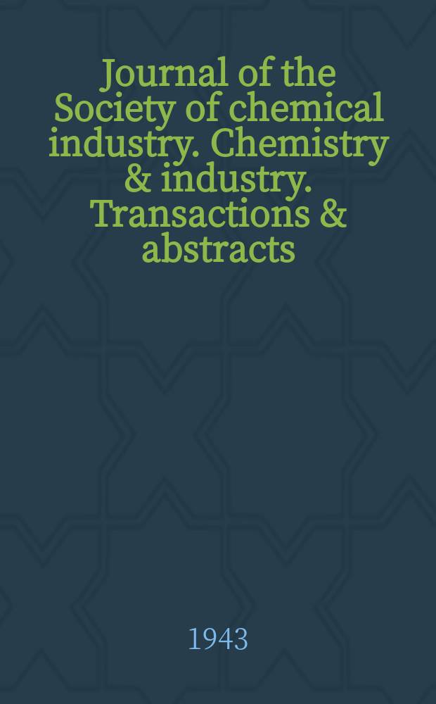 Journal of the Society of chemical industry. Chemistry & industry. Transactions & abstracts : The offic. organ of the Federal council of chemistry of the Institution of chem. engineers, of the Coke oven mangers assoc & of the Bureau of Chem. abstracts. Vol.62, №10