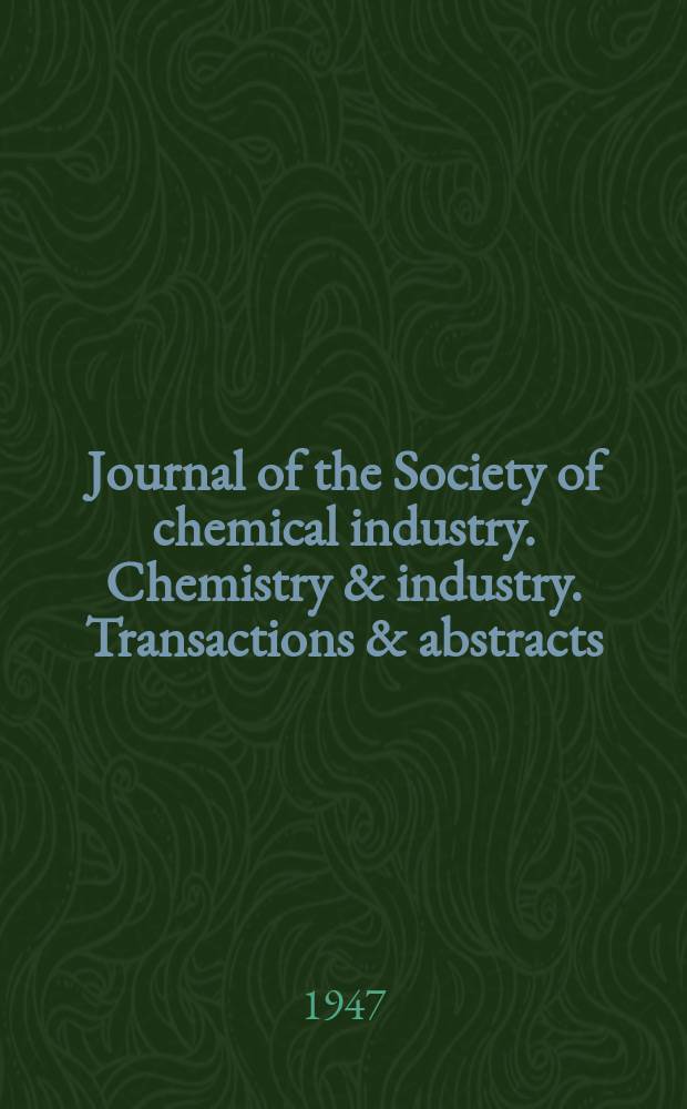 Journal of the Society of chemical industry. Chemistry & industry. Transactions & abstracts : The offic. organ of the Federal council of chemistry of the Institution of chem. engineers, of the Coke oven mangers assoc & of the Bureau of Chem. abstracts. Vol.66, №8