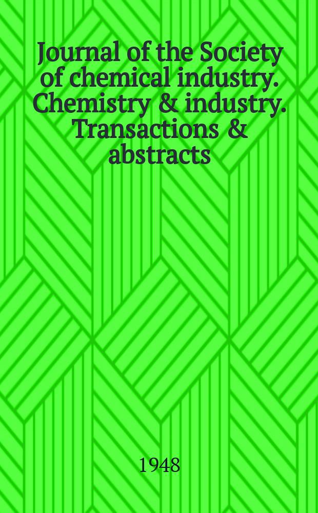 Journal of the Society of chemical industry. Chemistry & industry. Transactions & abstracts : The offic. organ of the Federal council of chemistry of the Institution of chem. engineers, of the Coke oven mangers assoc & of the Bureau of Chem. abstracts. Vol.67, №5