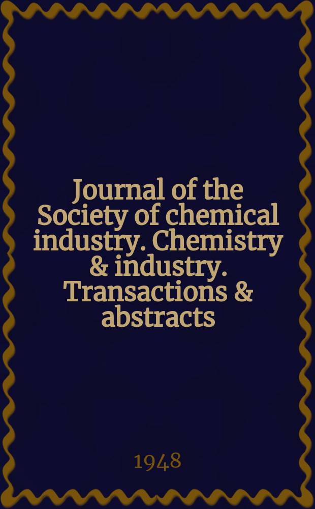 Journal of the Society of chemical industry. Chemistry & industry. Transactions & abstracts : The offic. organ of the Federal council of chemistry of the Institution of chem. engineers, of the Coke oven mangers assoc & of the Bureau of Chem. abstracts. Vol.67, №11