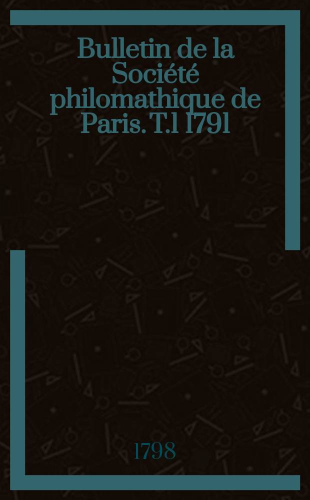 Bulletin de la Soci&eacute;t&eacute; philomathique de Paris. T.1 1791/1796, №24(Vent&ocirc;se)