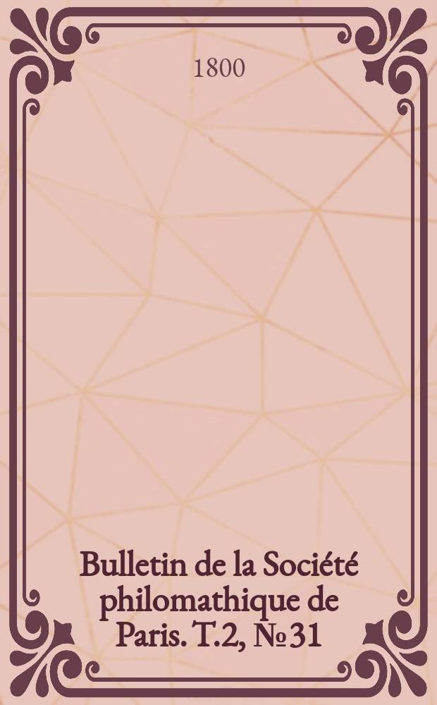 Bulletin de la Société philomathique de Paris. T.2, №31
