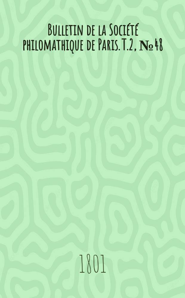 Bulletin de la Société philomathique de Paris. T.2, №48
