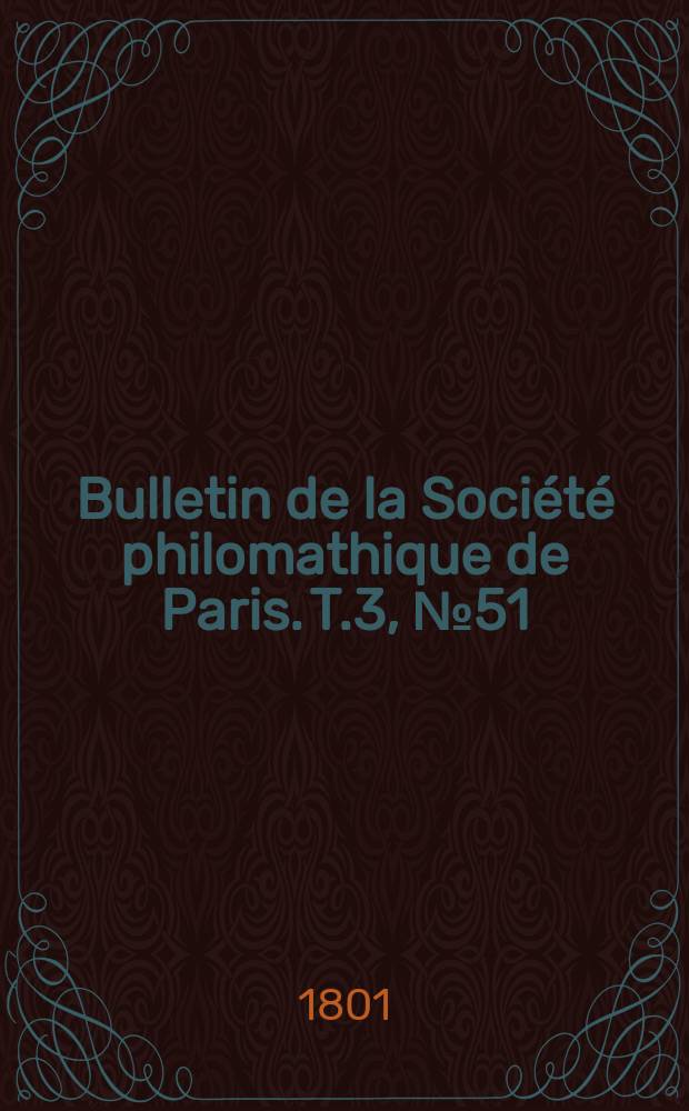 Bulletin de la Société philomathique de Paris. T.3, №51