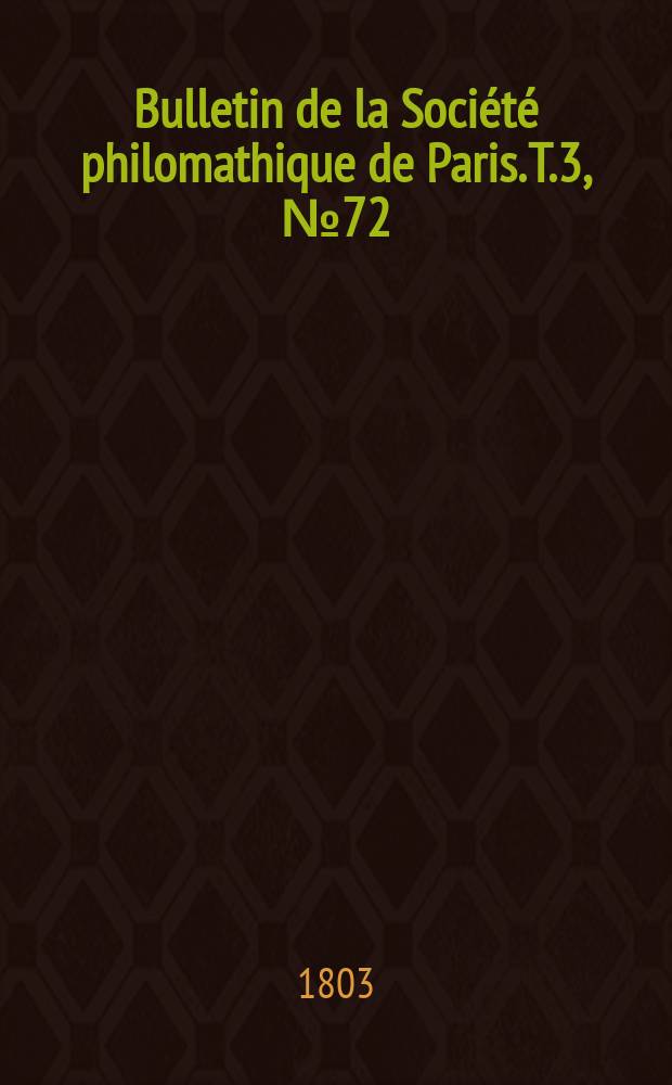 Bulletin de la Société philomathique de Paris. T.3, №72