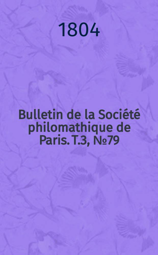 Bulletin de la Société philomathique de Paris. T.3, №79