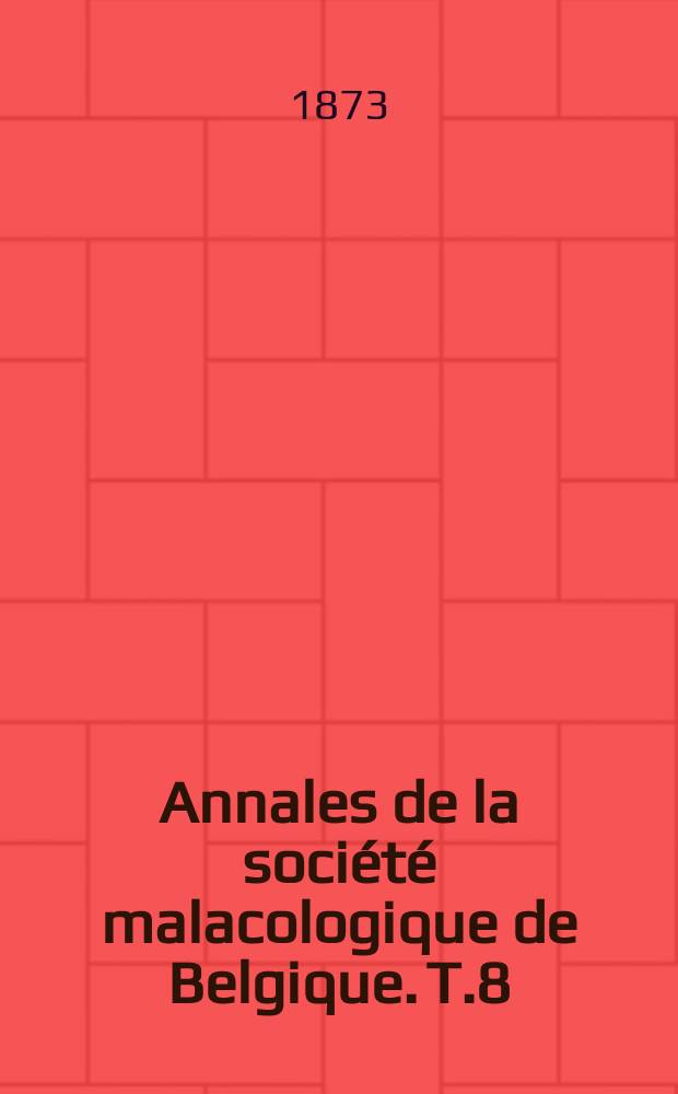 Annales de la société malacologique de Belgique. T.8