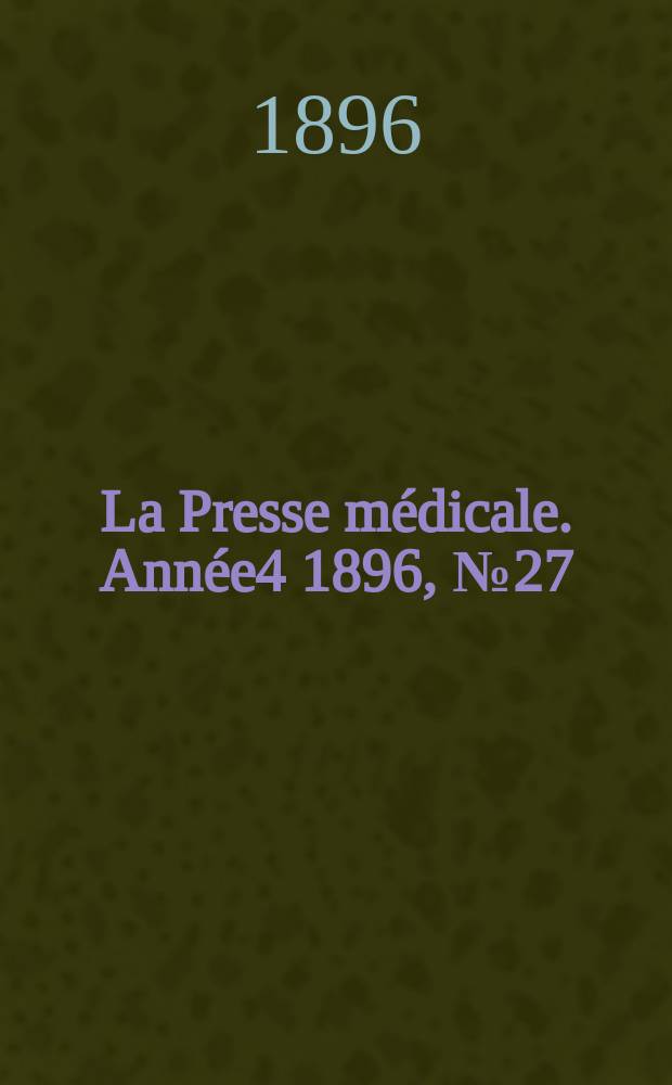 La Presse médicale. Année4 1896, №27