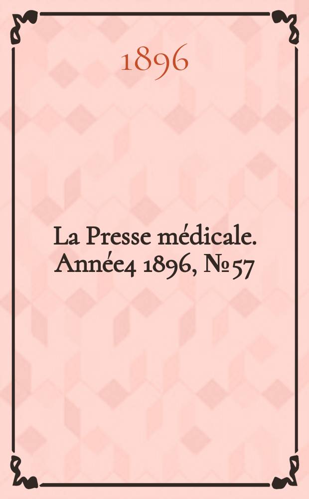 La Presse m&eacute;dicale. Ann&eacute;e4 1896, №57