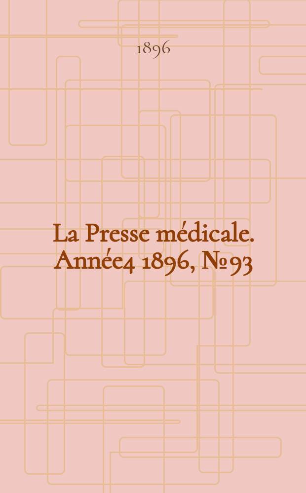 La Presse médicale. Année4 1896, №93
