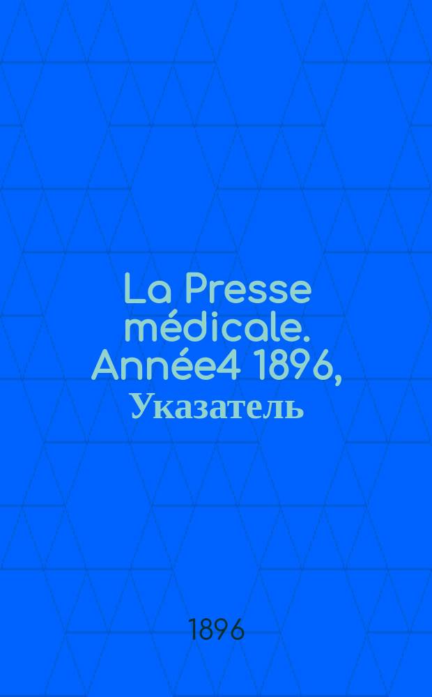 La Presse m&eacute;dicale. Ann&eacute;e4 1896, Указатель