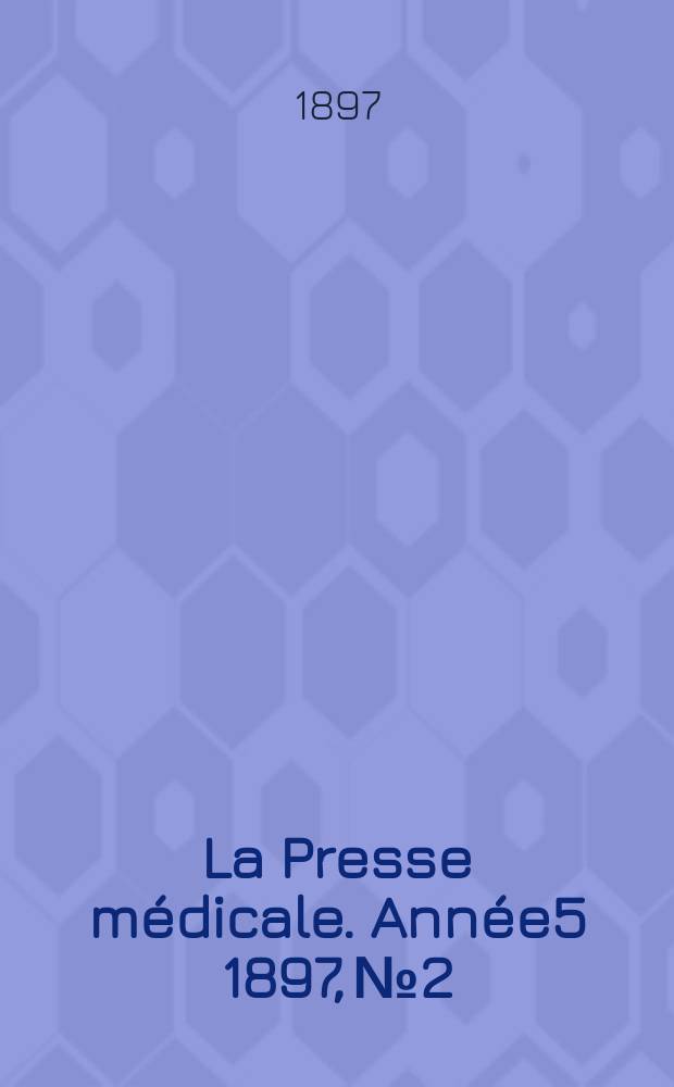 La Presse médicale. Année5 1897, №2