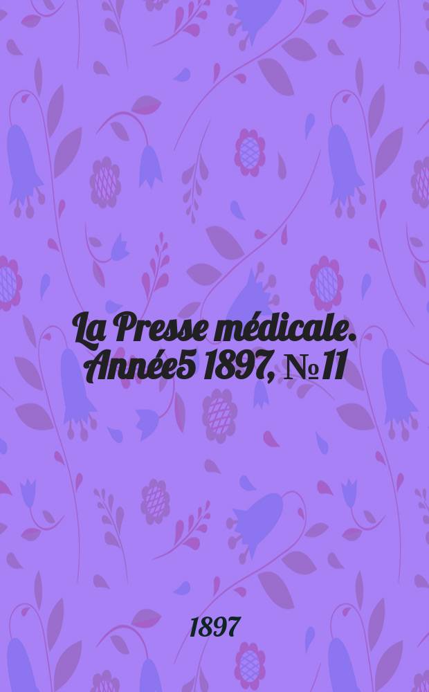 La Presse médicale. Année5 1897, №11