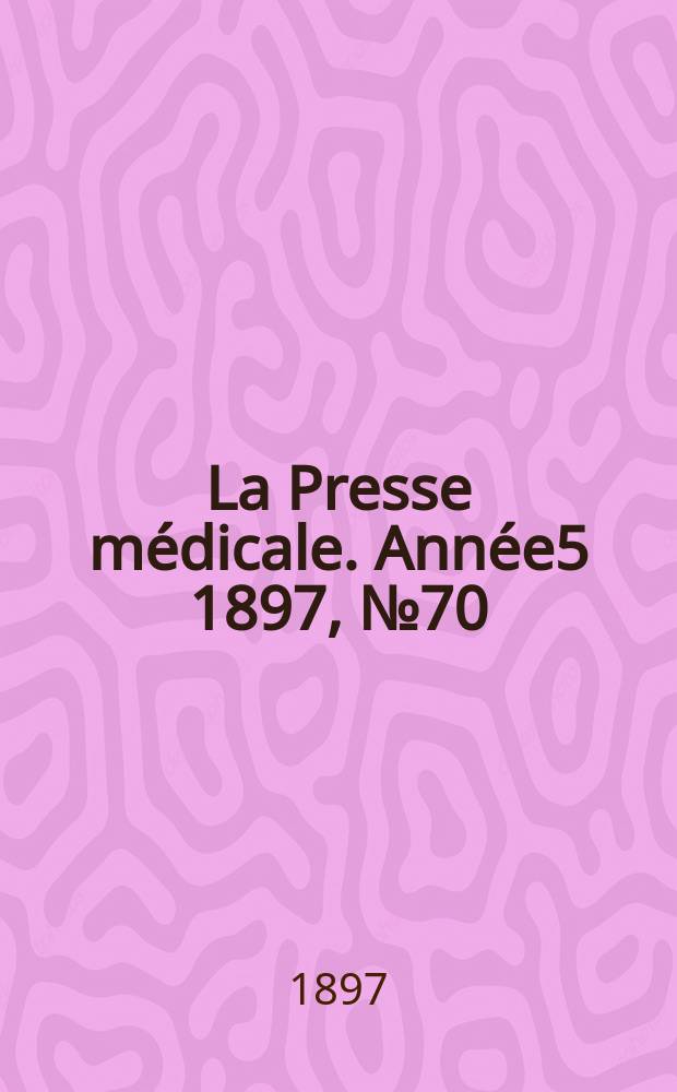 La Presse médicale. Année5 1897, №70