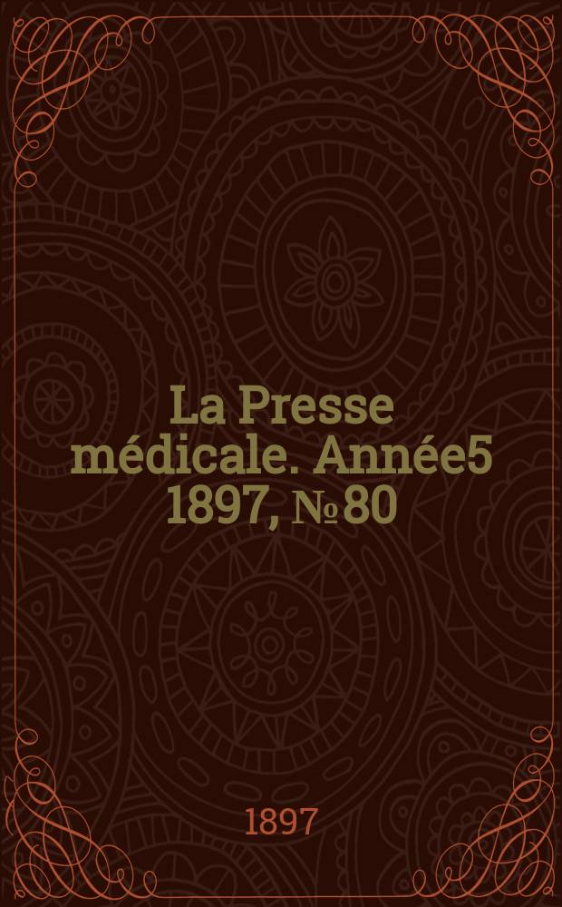 La Presse médicale. Année5 1897, №80