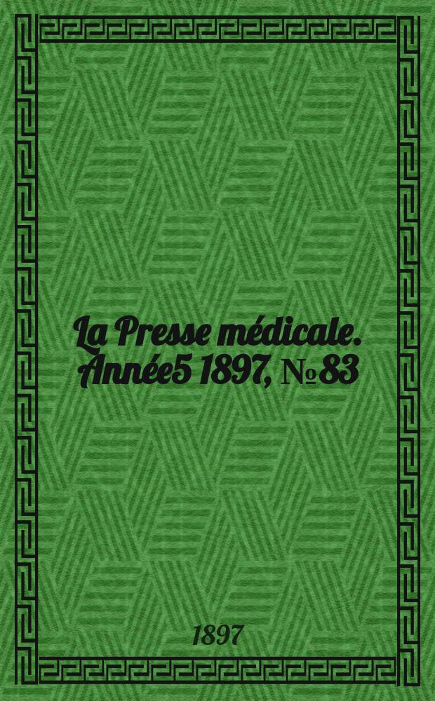 La Presse médicale. Année5 1897, №83