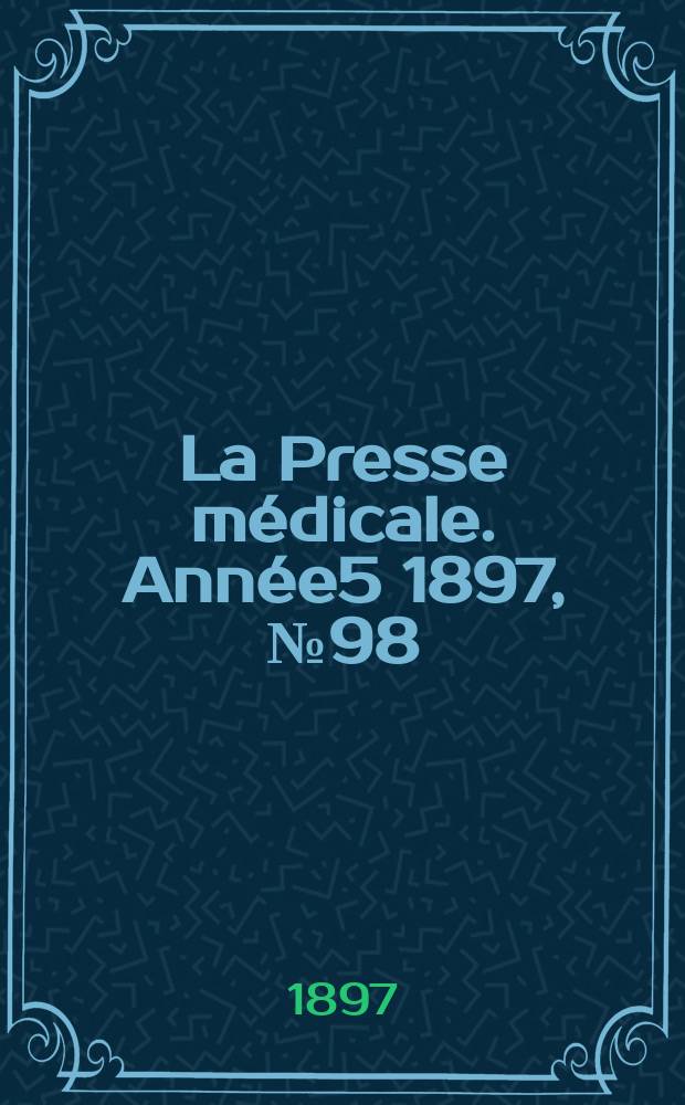 La Presse médicale. Année5 1897, №98