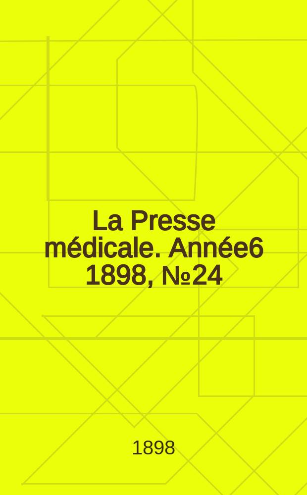 La Presse médicale. Année6 1898, №24