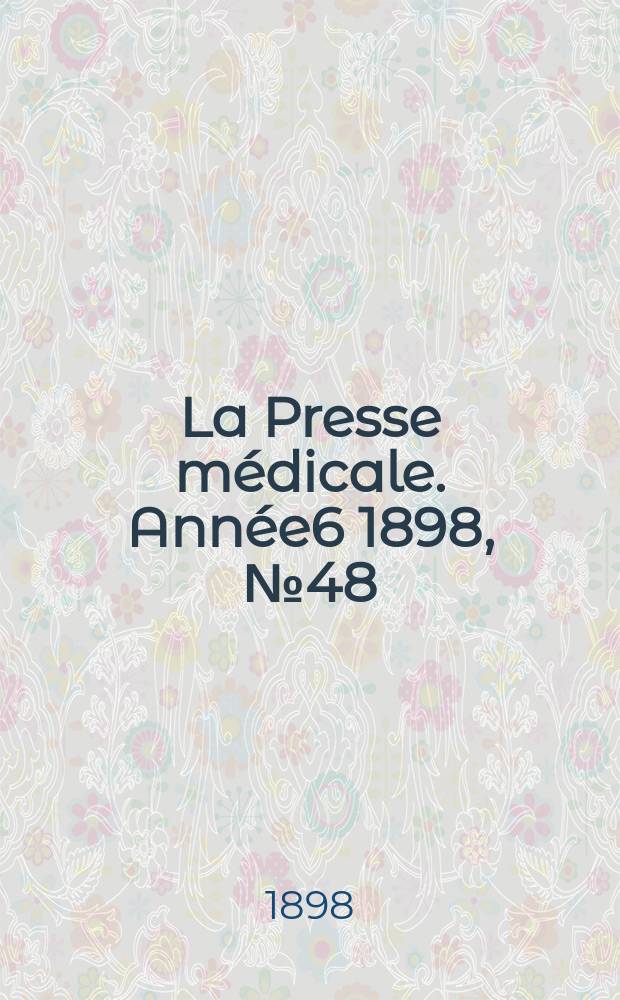 La Presse médicale. Année6 1898, №48