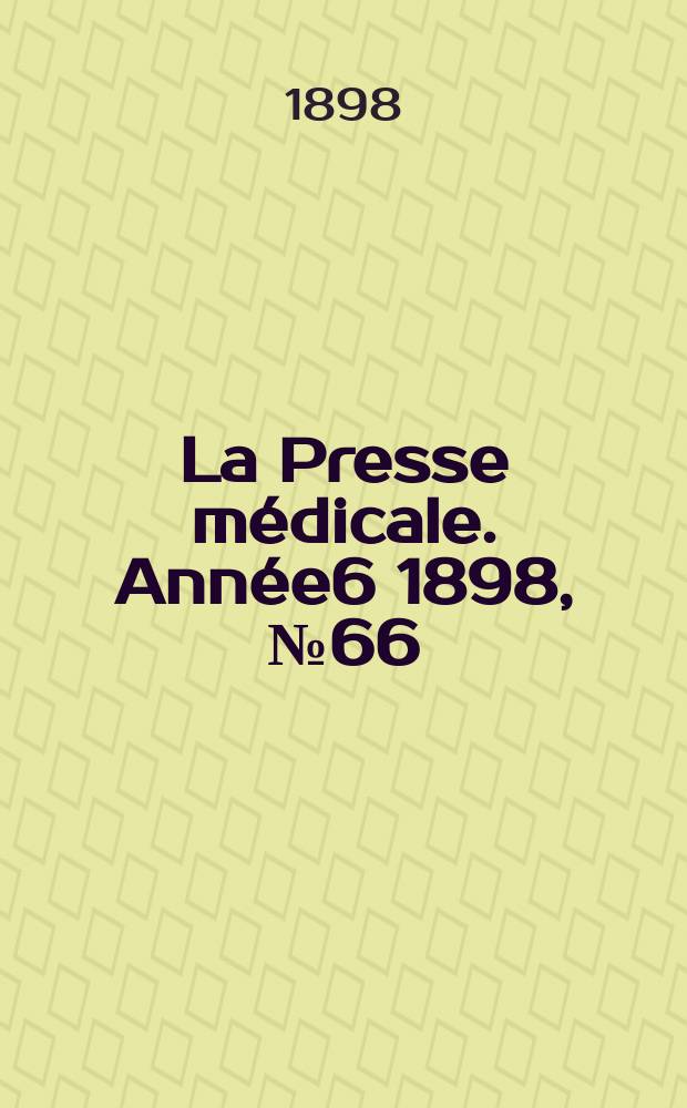 La Presse médicale. Année6 1898, №66