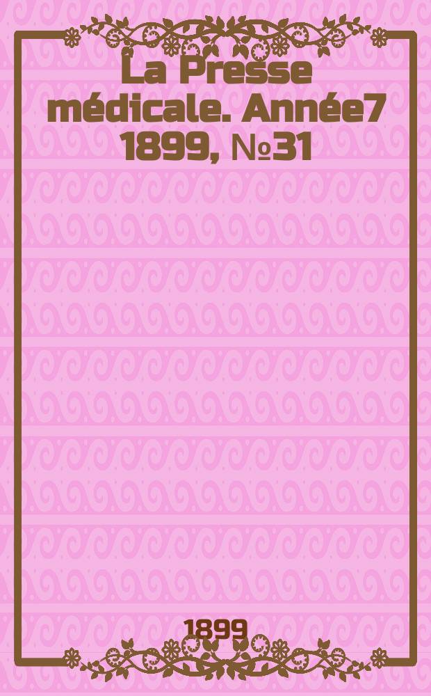 La Presse m&eacute;dicale. Ann&eacute;e7 1899, №31