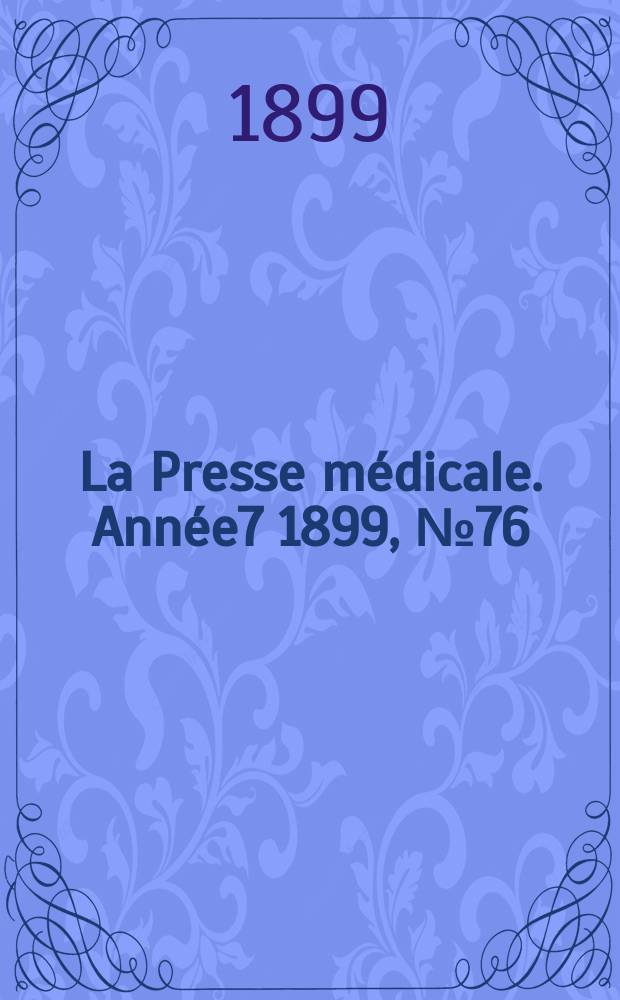 La Presse médicale. Année7 1899, №76