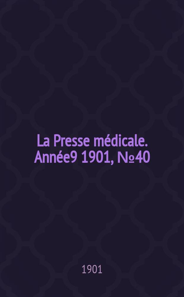 La Presse médicale. Année9 1901, №40