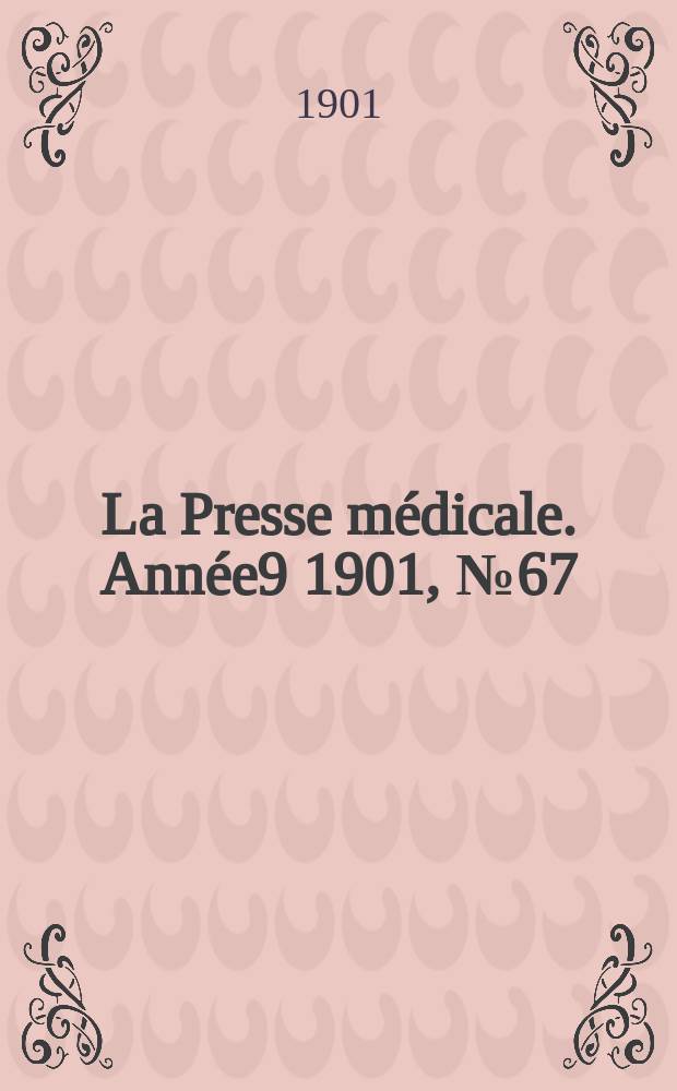 La Presse médicale. Année9 1901, №67