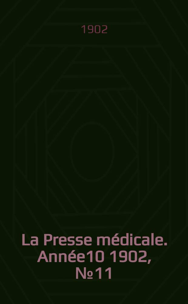 La Presse m&eacute;dicale. Ann&eacute;e10 1902, №11