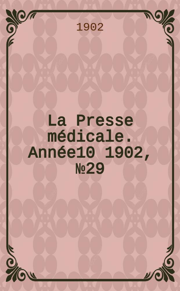 La Presse médicale. Année10 1902, №29