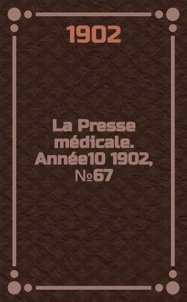 La Presse médicale. Année10 1902, №67