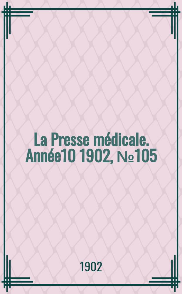 La Presse m&eacute;dicale. Ann&eacute;e10 1902, №105