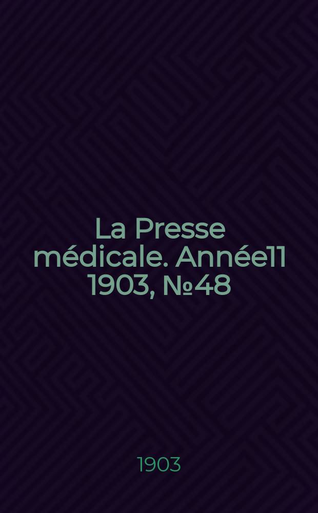La Presse médicale. Année11 1903, №48