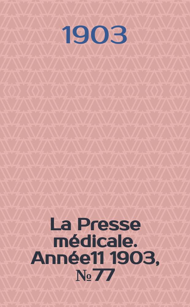 La Presse médicale. Année11 1903, №77