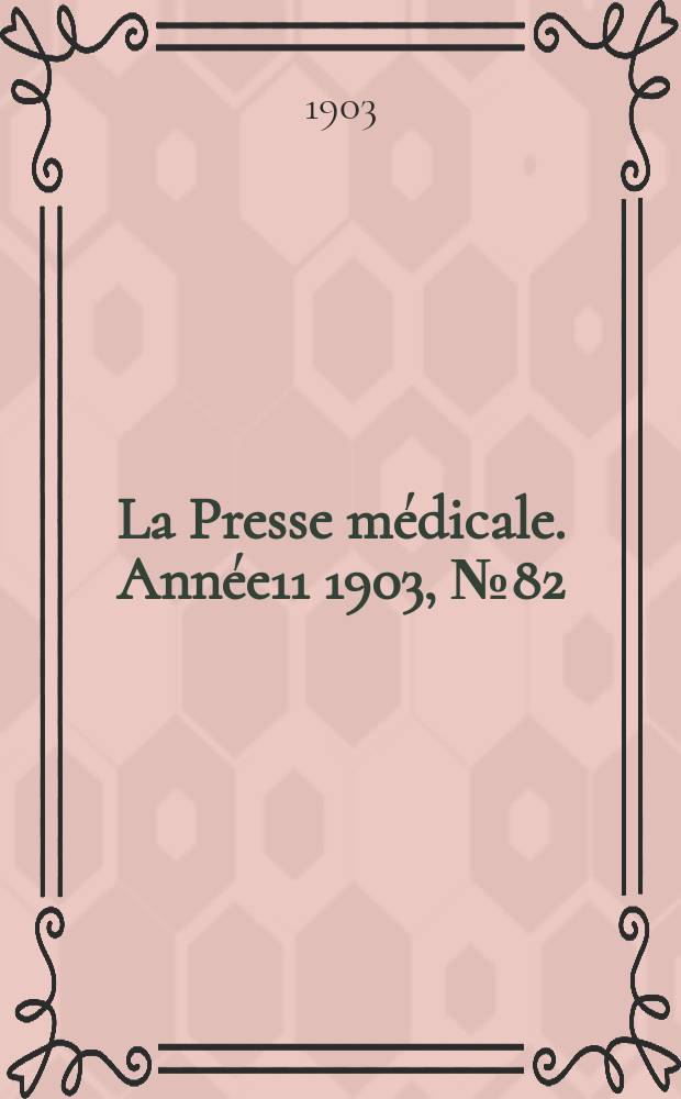 La Presse médicale. Année11 1903, №82