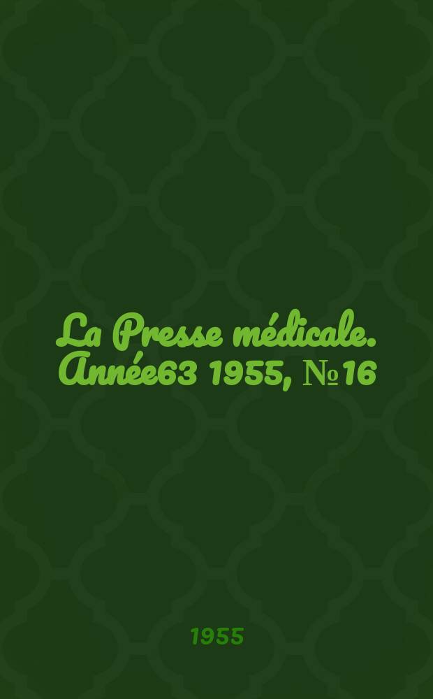 La Presse m&eacute;dicale. Ann&eacute;e63 1955, №16