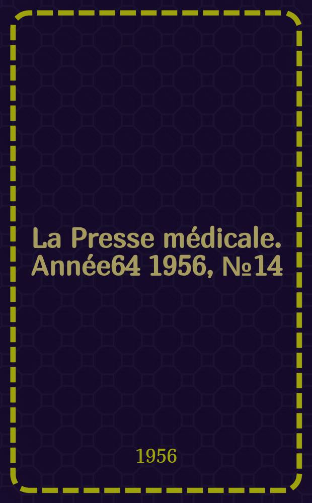 La Presse médicale. Année64 1956, №14