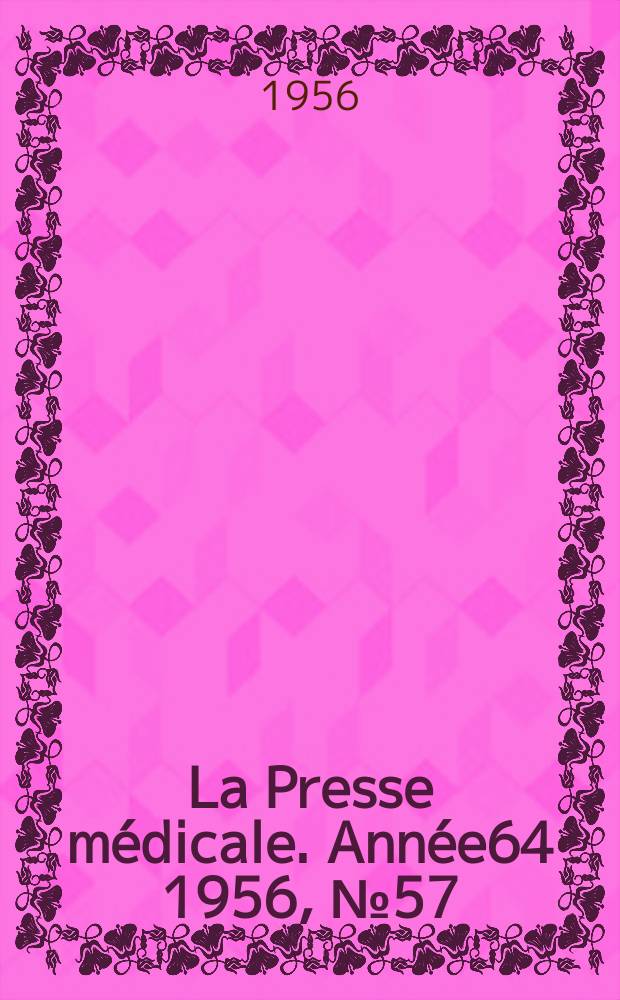 La Presse m&eacute;dicale. Ann&eacute;e64 1956, №57
