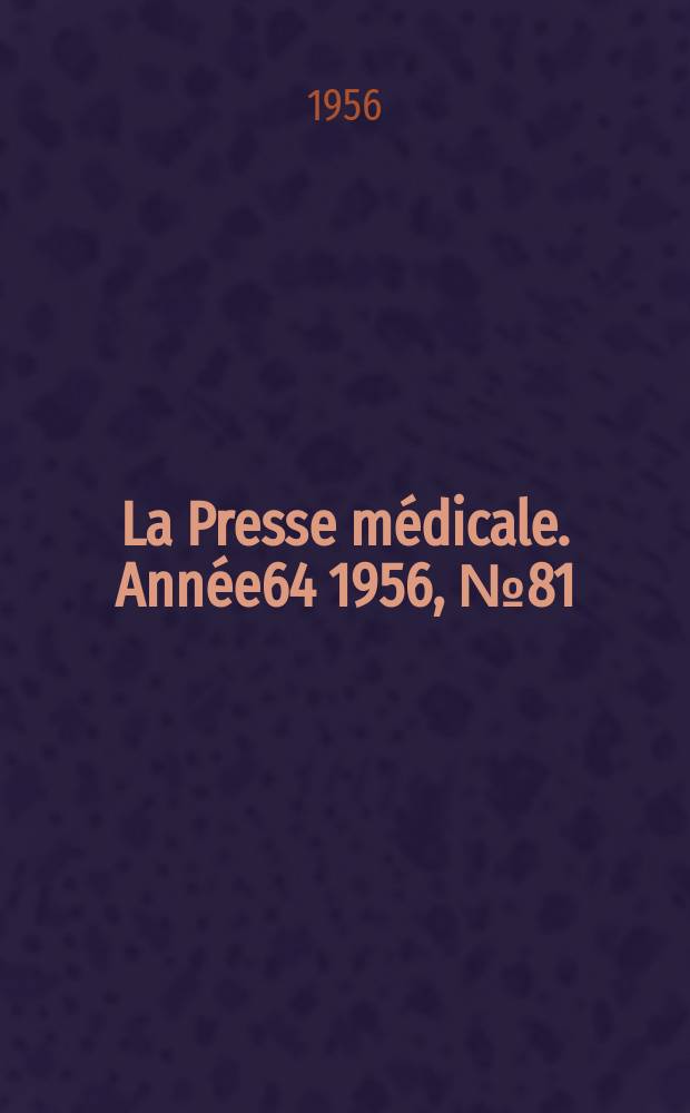 La Presse médicale. Année64 1956, №81