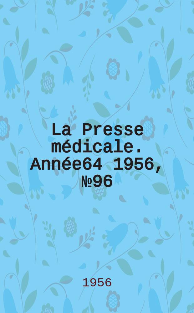La Presse médicale. Année64 1956, №96