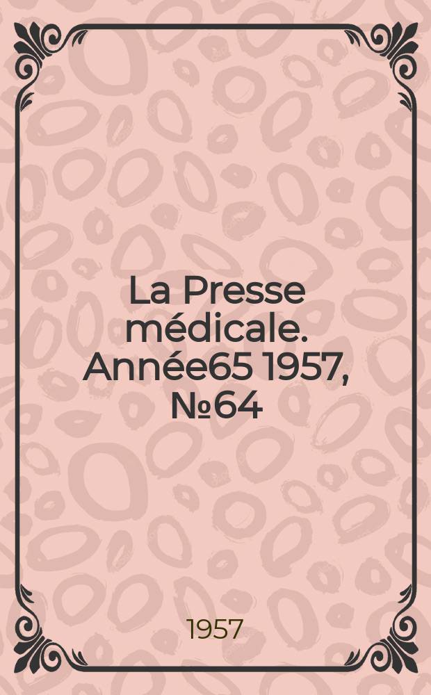 La Presse m&eacute;dicale. Ann&eacute;e65 1957, №64