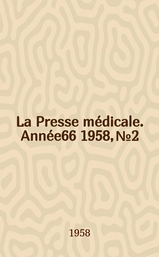 La Presse médicale. Année66 1958, №2