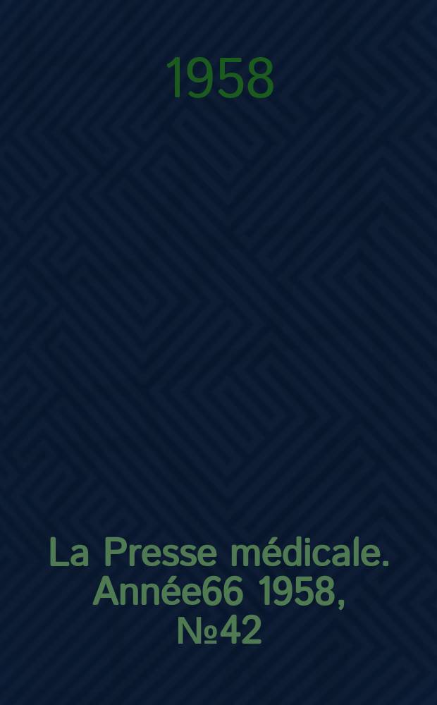 La Presse m&eacute;dicale. Ann&eacute;e66 1958, №42
