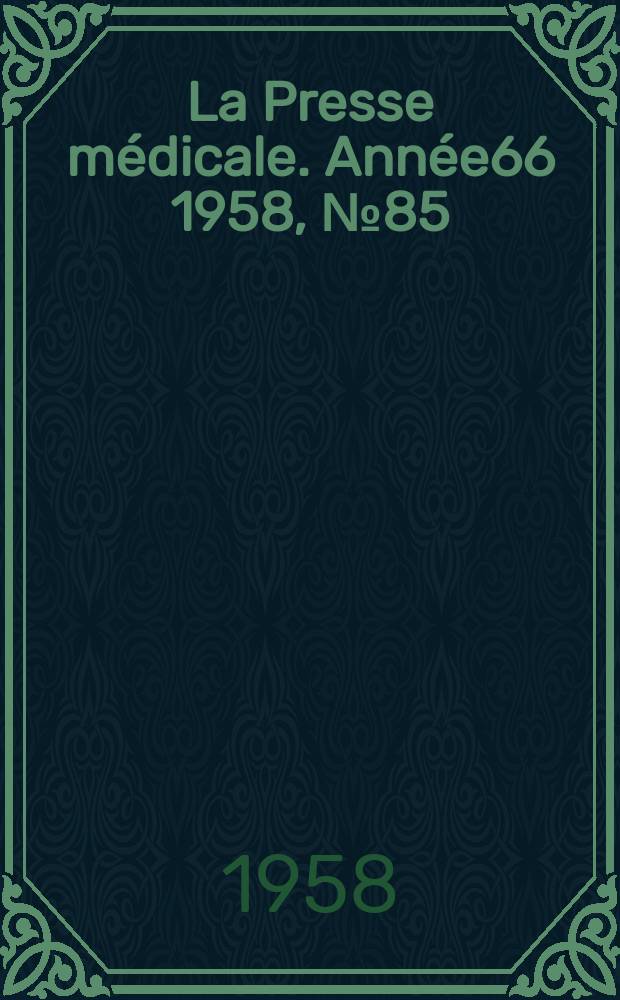 La Presse m&eacute;dicale. Ann&eacute;e66 1958, №85
