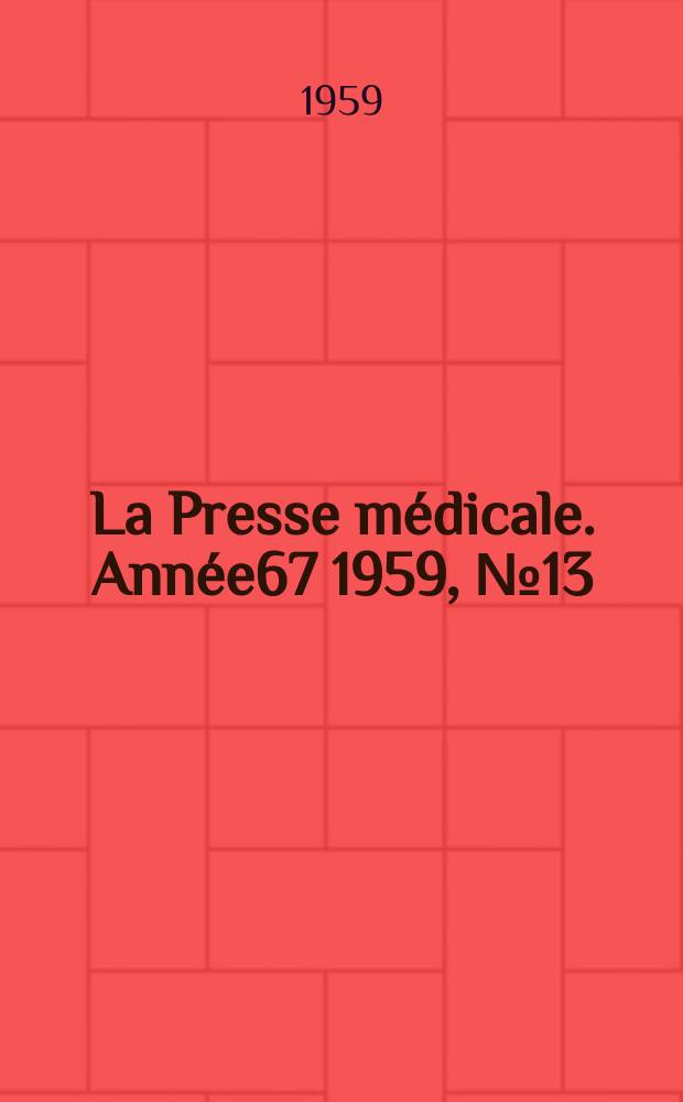 La Presse m&eacute;dicale. Ann&eacute;e67 1959, №13